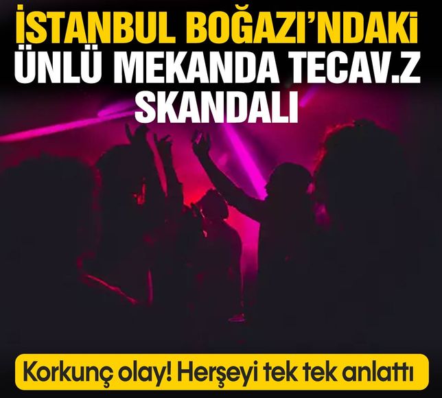 İstanbul boğazındaki ünlü mekanda tecavüz skandalı!