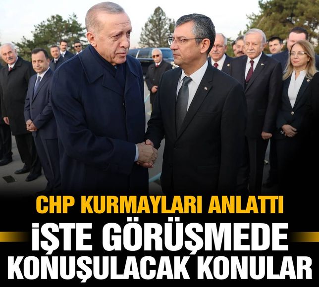 CHP kurmayları anlattı! Özgür Özel-Erdoğan görüşmesinde konuşulacak konular