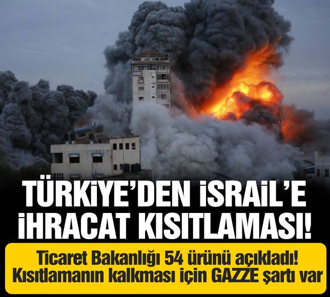 Türkiye'den İsrail'e 54 ürün grubunda ihracat kısıtlaması!