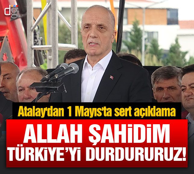 Ergün Atalay'dan 1 Mayıs'ta sert açıklama: Allah şahidim, Türkiye'yi durdururuz!