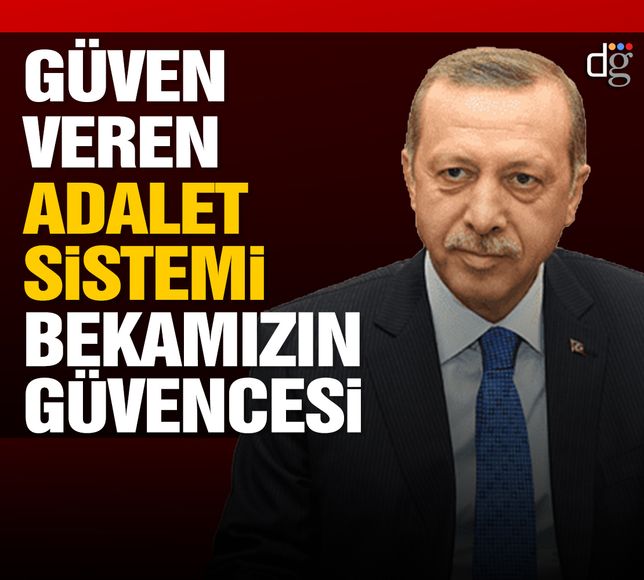 Cumhurbaşkanı Erdoğan: Adalet sistemi bekamızın güvencesidir