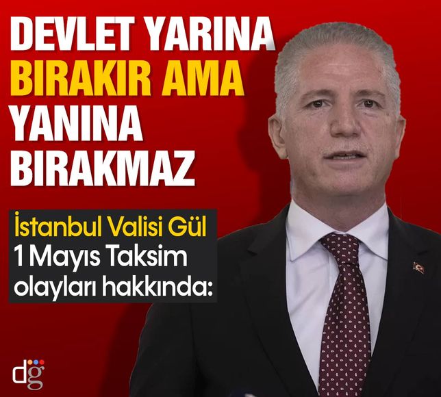 İstanbul Valisi Gül'den 1 Mayıs olayları hakkında açıklama