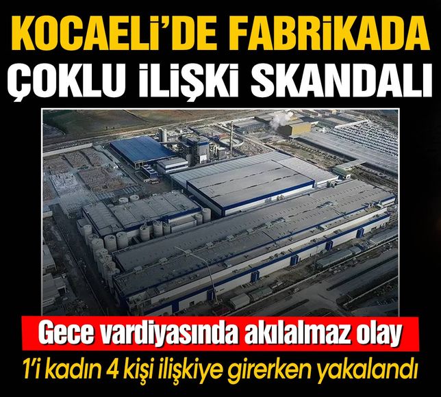 Kocaeli'de bir fabrikada skandal! 1'i kadın 4 kişi çoklu ilişkiye girerken yakalandı