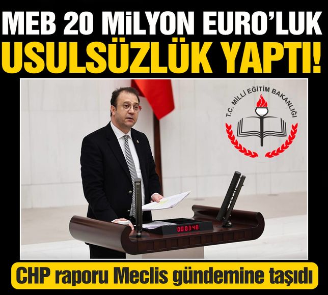 CHP raporu Meclis gündemine taşıdı: MEB, AB fonunda 20 milyon liralık usulsüzlük yaptı!