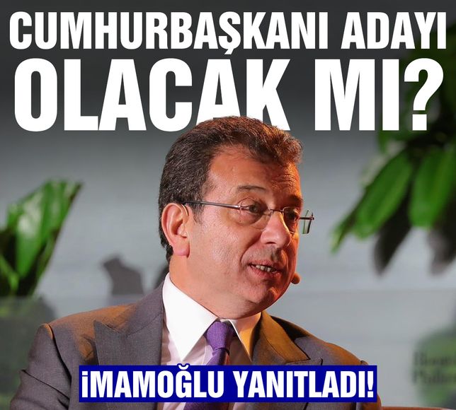 Ekrem İmamoğlu yanıtladı: Cumhurbaşkanı adayı olacak mı?