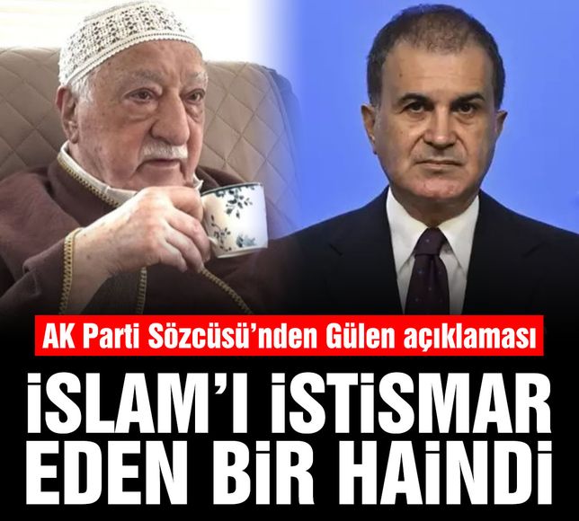 Ömer Çelik'ten Fethullah Gülen açıklaması: İslam'ı istismar eden bir haindi