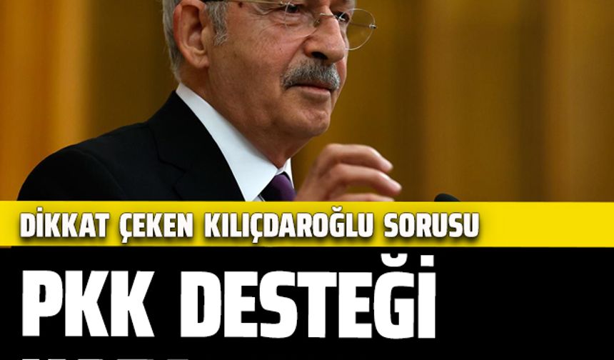 Kemal Kılıçdaroğlu sorusu sordu! 'PKK desteği kazandırır mı kaybettir mi?'