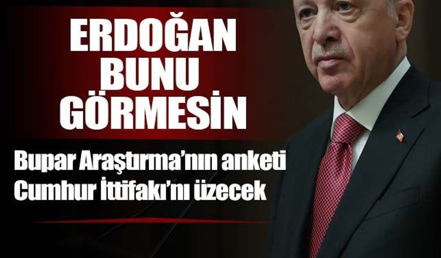 Bupar'ın anketi Erdoğan'ı kızdıracak!