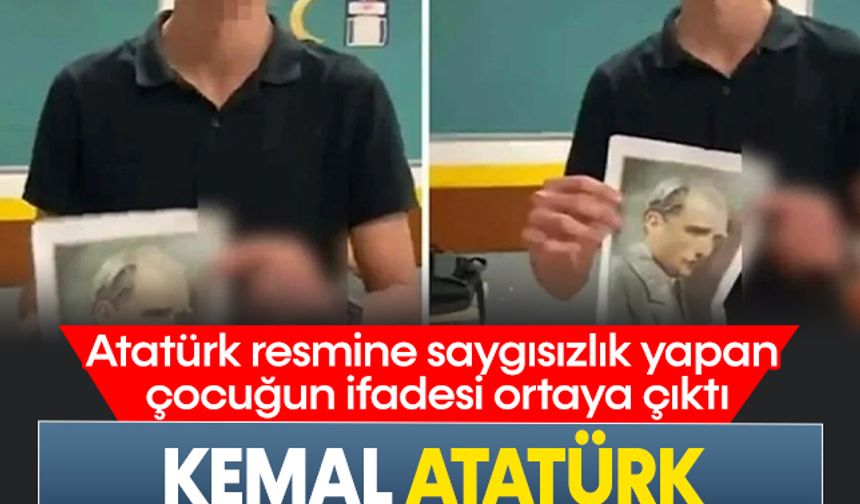 Atatürk resmine saygısızlık yapan çocuğun ifadesi ortaya çıktı!