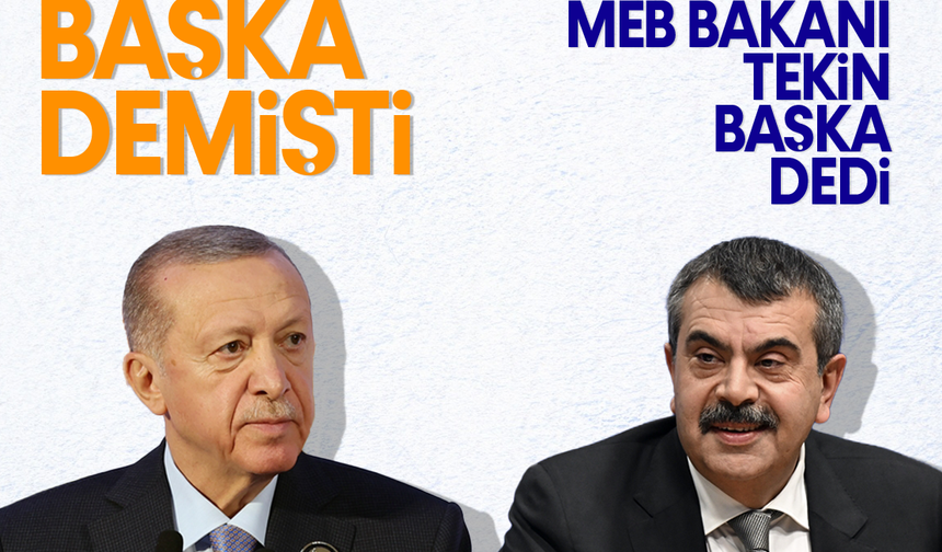 Cumhurbaşkanı Erdoğan başka demişti, MEB Bakanı Yusuf Tekin başka dedi