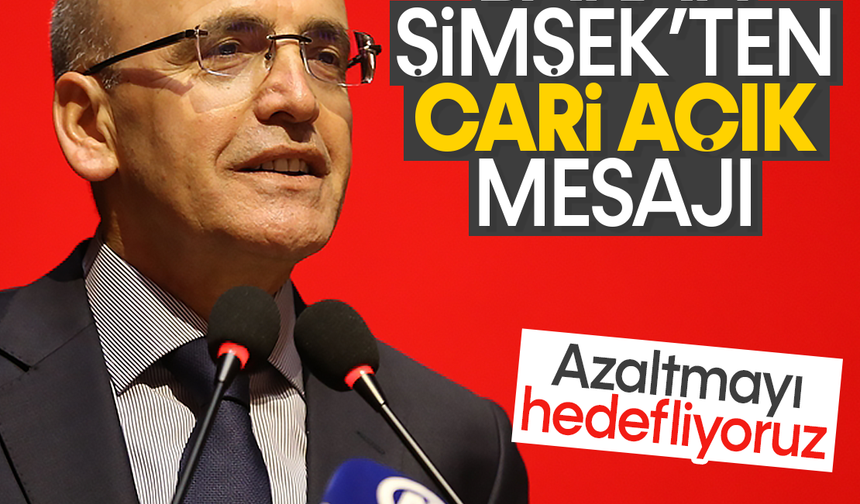 Mehmet Şimşek: Cari açığı azaltmayı hedefliyoruz