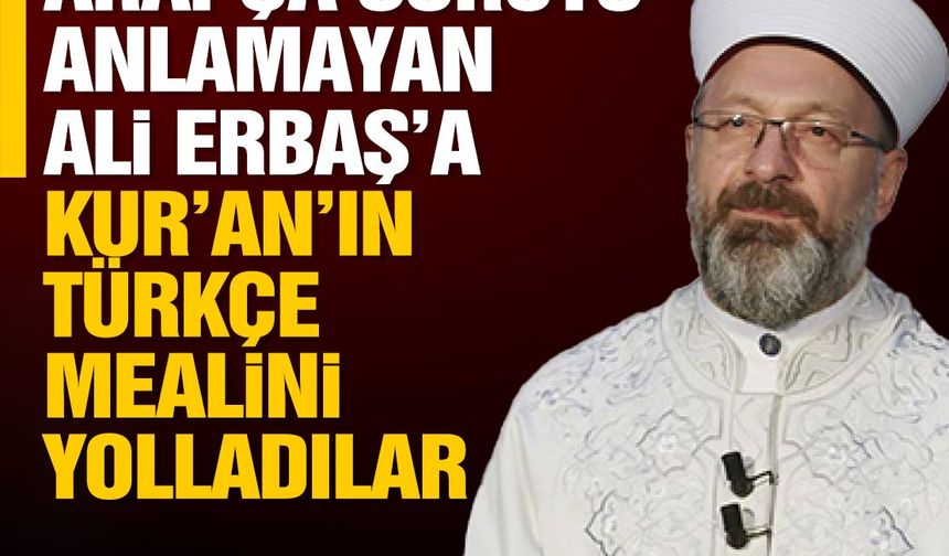 Arapça soruyu anlamayan Ali Erbaş’a Kuran’ın Türkçe mealini gönderdiler