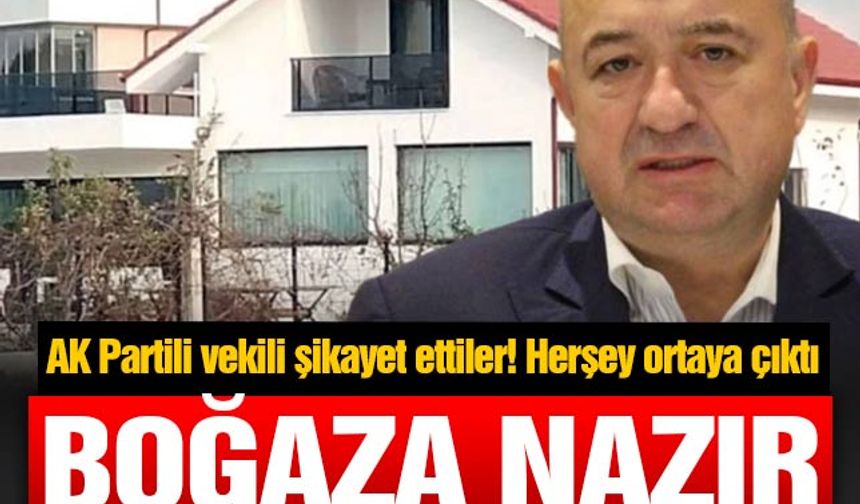 AK Parti Milletvekili Ayhan Gider'in boğaza nazır villasının kaçak olduğu ortaya çıktı