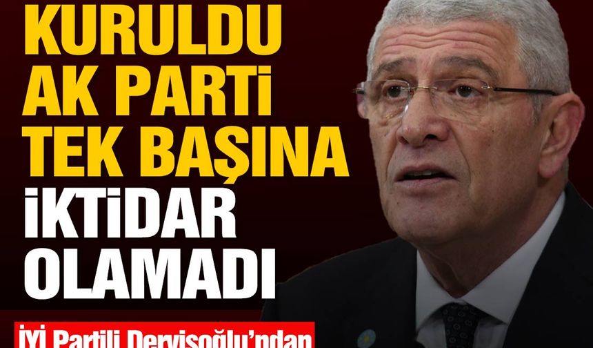 İYİ Parti Başkan Adayı Dervişoğlu: Partimiz kurulduğundan beri AK Parti tek başına iktidar olamadı'