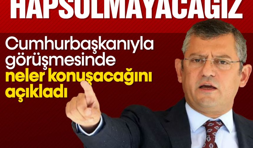 Özgür Özel, Erdoğan'la görüşmesinde neler konuşacağını açıkladı!