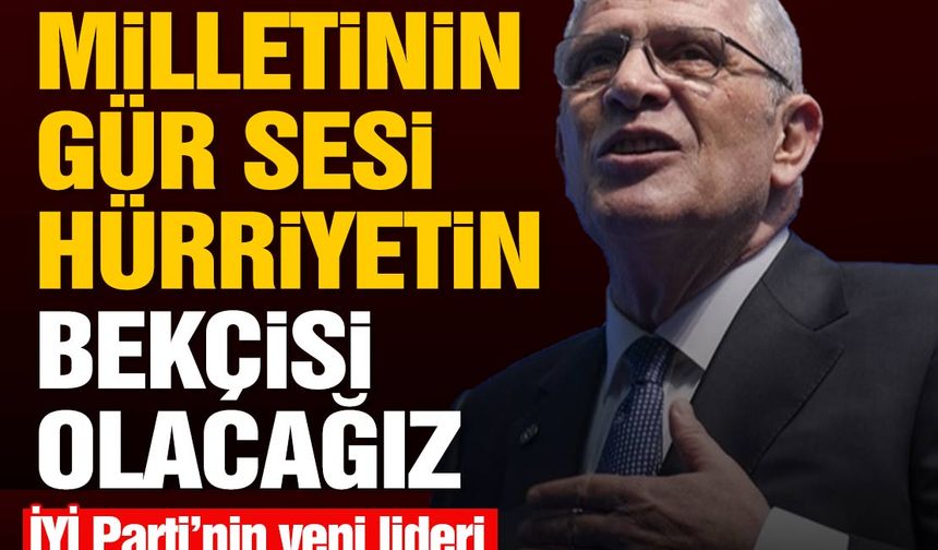 İYİ Parti'nin yeni lideri Dervişoğlu: Hürriyetin bekçisi olmaya devam edeceğiz