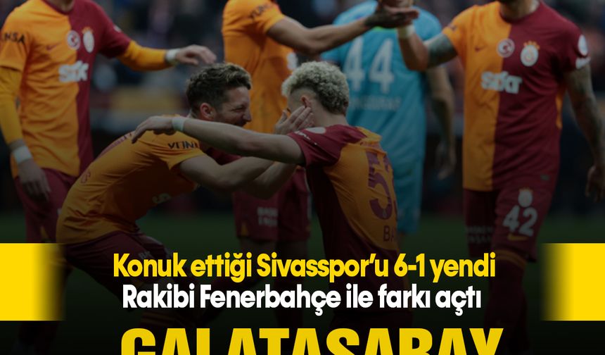Galatasaray gol oldu yağdı! Sivasspor'u 6-1 yendi