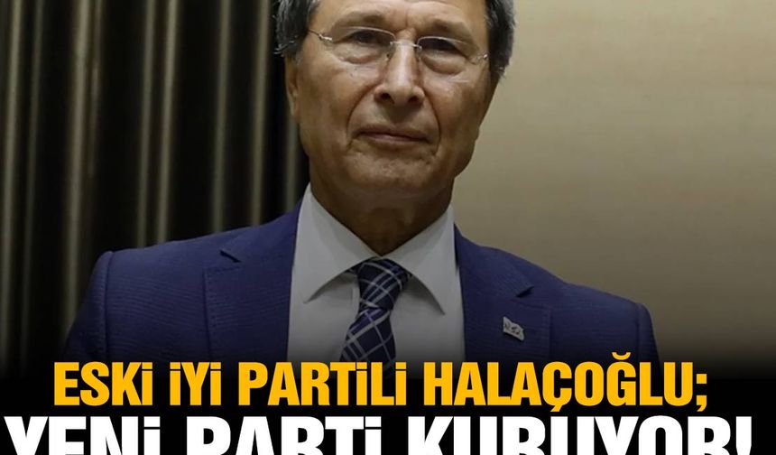 Eski İYİ Partili isim Yusuf Halaçoğlu yeni bir parti kuruyor! İşte partinin ismi