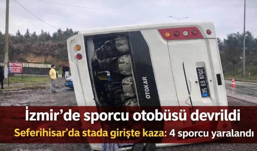 İzmir Seferihisar'da sporcu otobüsü devrildi: 4 yaralı