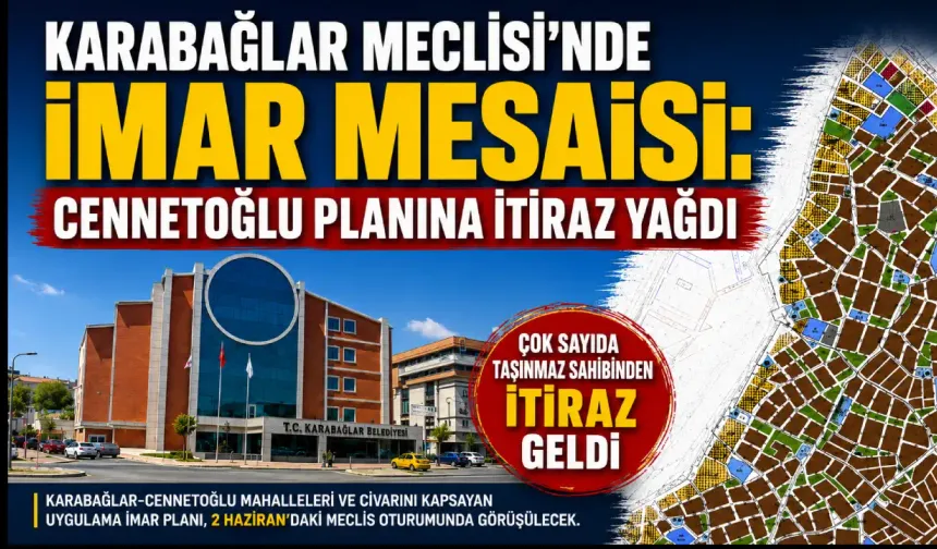 Karabağlar Meclisi’nde imar mesaisi: Cennetoğlu planına itiraz yağdı