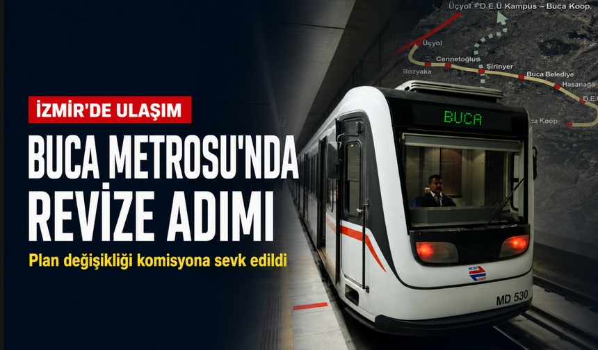 Buca Metrosu planlarında yeni düzenleme!