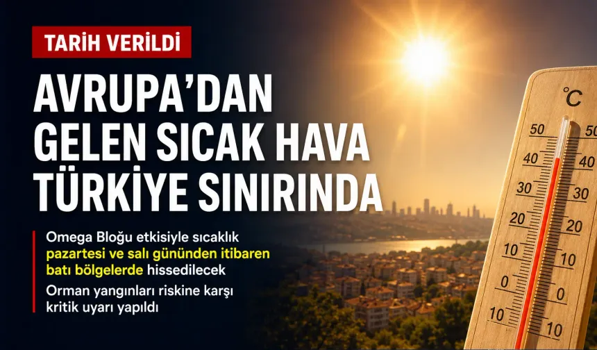 Avrupa’yı kavuran sıcak hava Türkiye’ye geliyor: Tarih belli oldu