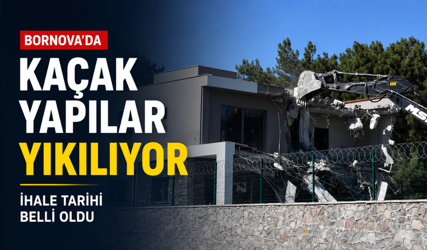 Bornova'da kaçak yapılar yıkılıyor: İhale tarihi belli oldu
