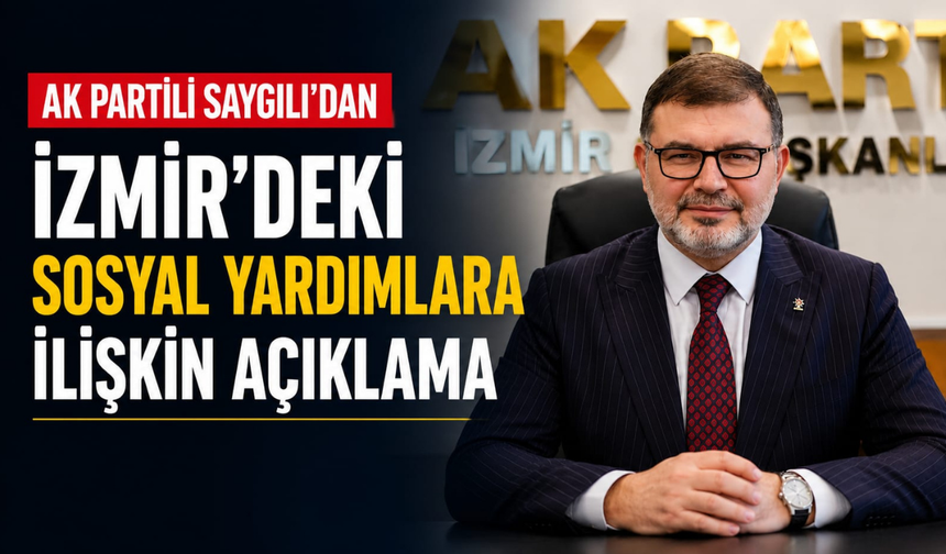 AK Partili Saygılı’dan İzmir’deki sosyal yardımlara ilişkin açıklama