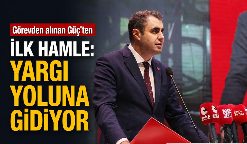 Görevden alınan Güç’ten ilk hamle: Yargı yoluna gidiyor