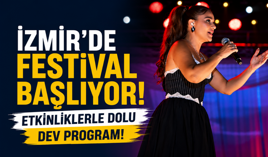 İzmir'de festival başlıyor... Etkinliklerle dolu dev program!