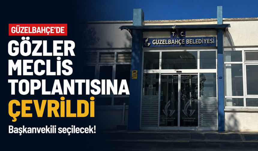 Güzelbahçe’de gözler meclis toplantısına çevrildi: Başkanvekili seçilecek!