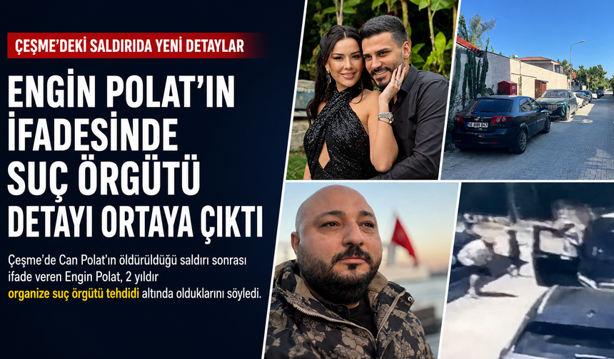 Çeşme’deki Can Polat saldırısıda Engin Polat’ın ifadesi dosyaya girdi: “2 yıldır tehdit ediliyoruz”