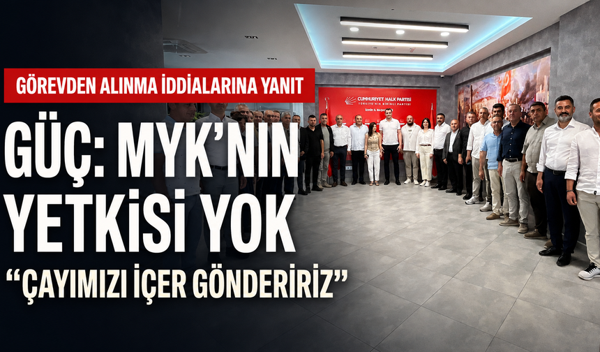 Güç’ten görevden alınma iddialarına yanıt: MYK’nın yetkisi yok, çayımızı içer göndeririz