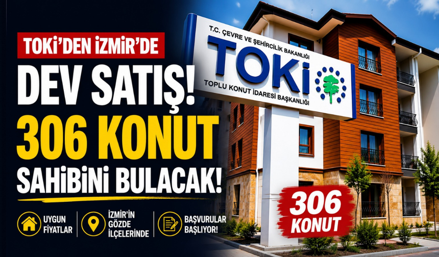 TOKİ'den İzmir'de dev satış: 306 konut sahibini bulacak!