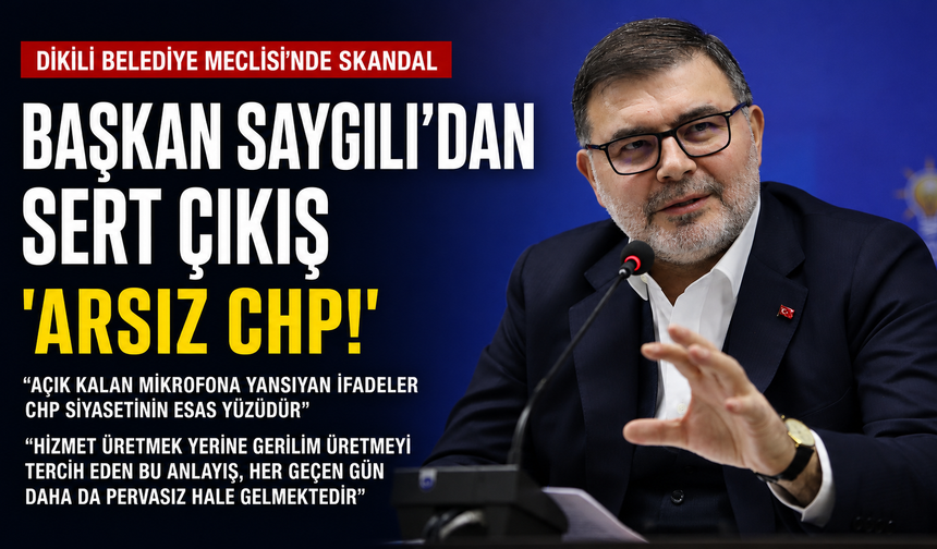 Dikil Belediye Meclisi’ndeki skandala, Başkan Saygılı’dan sert çıkış!... ‘’Arsız CHP!’’