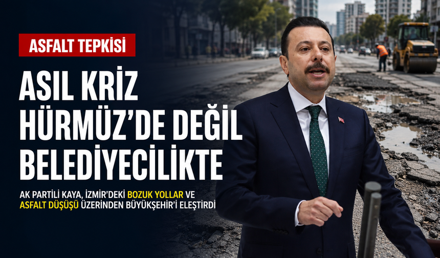 AK Partili Kaya’dan Büyükşehir'e asfalt tepkisi: Asıl kriz Hürmüz'de değil