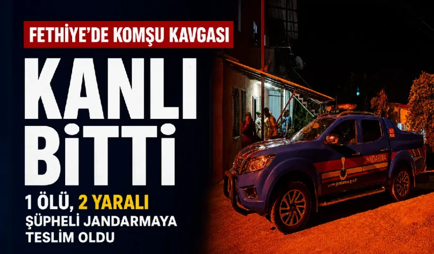Fethiye’de komşu kavgası kanlı bitti: 1 ölü, 2 yaralı