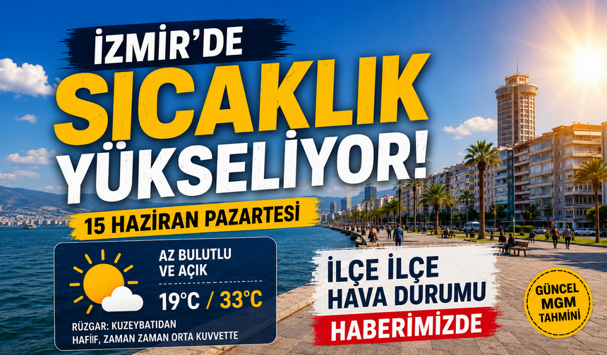 İzmir’de 15 Haziran Pazartesi hava durumu: Sıcaklık yükseliyor!