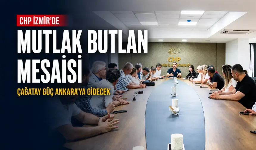 CHP İzmir’de olağanüstü toplantı: Çağatay Güç Ankara’ya gidiyor
