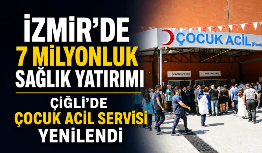 İzmir'de 7 milyonluk sağlık yatırımı: Çiğli’de çocuk acil servisi yenilendi