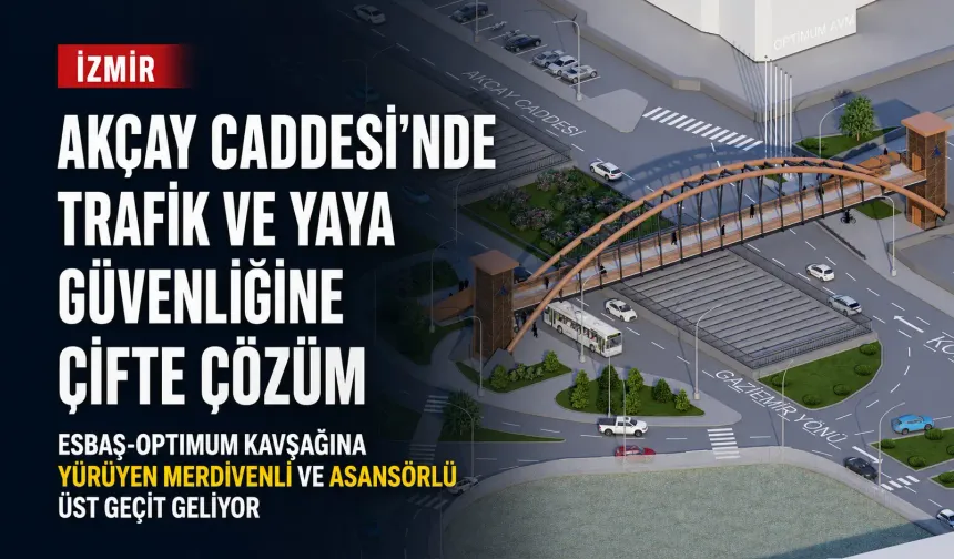 ESBAŞ-Optimum kavşağında yeni dönem: Yaya ve trafik güvenliği için üst geçit geliyor