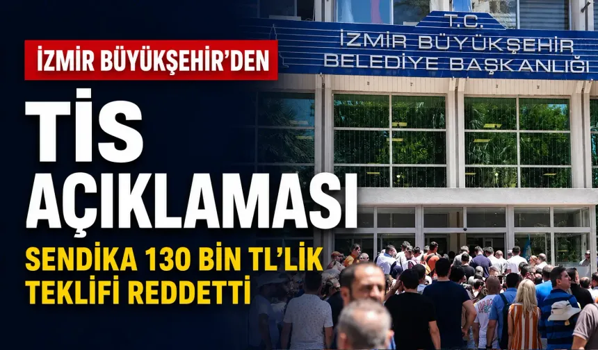 İzmir Büyükşehir’den TİS açıklaması: Sendika 130 bin 850 TL’lik teklifi reddetti