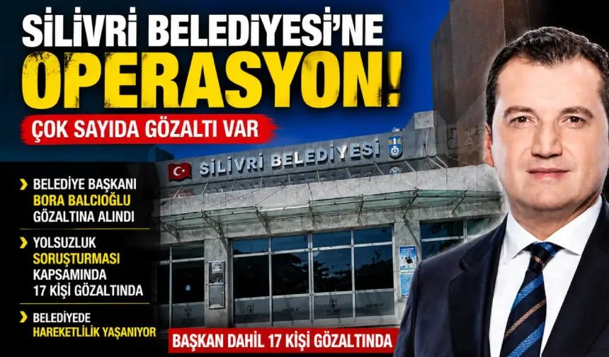 Silivri Belediyesi’ne operasyon: Başkan Bora Balcıoğlu dahil 17 gözaltı