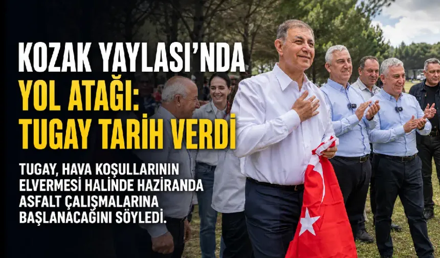 Kozak Yaylası’nda yol atağı: Tugay tarih verdi