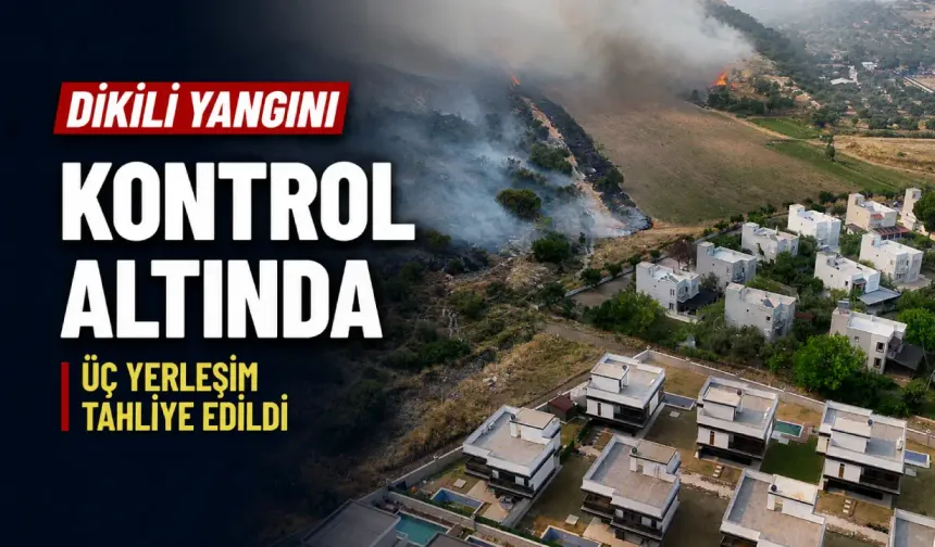 Çandarlı’da büyük yangın kontrol altında: Siteler tahliye edildi