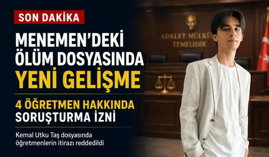 Menemen’de lise öğrencisinin ölümünde yeni gelişme: Kemal Utku Taş dosyasında 4 öğretmene soruşturma izni