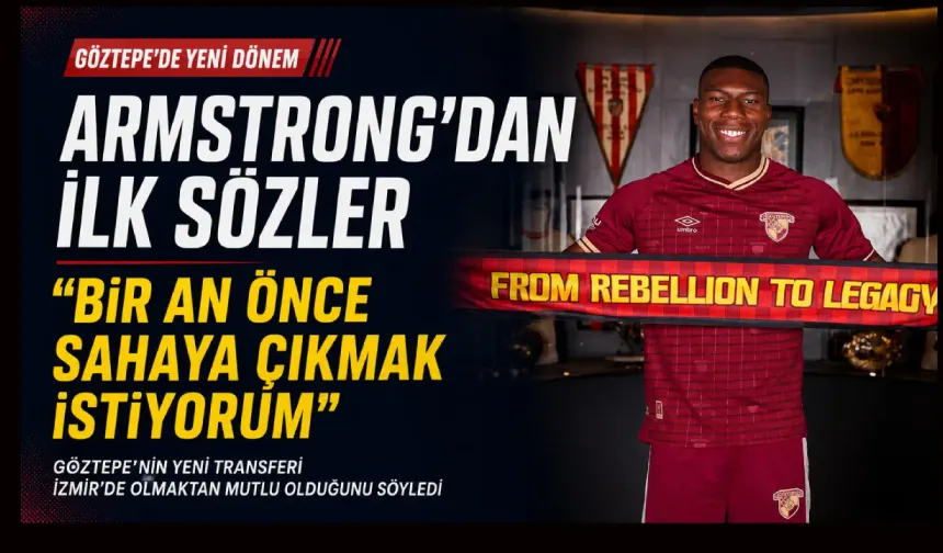 Göztepe’nin yeni transferi Armstrong’dan ilk sözler: Bir an önce sahaya çıkmak istiyorum