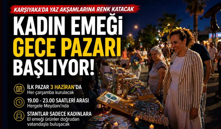 Karşıyaka'da Kadın Emeği Gece Pazarı 3 Haziran’da açılıyor: Üreticiler Hergele Meydanında buluşacak