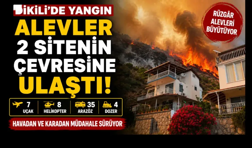 Dikili’de yangın 2 sitenin cevresine yaklaştı: Alevlere 15 hava aracı ve 65 ekiple müdahale