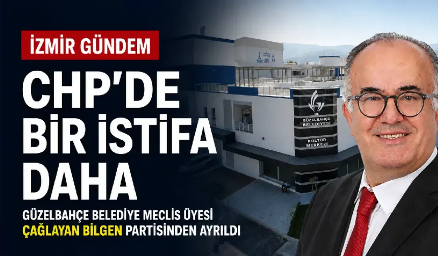CHP’de bir istifa daha: Güzelbahçe Belediye Meclis Üyesi Çağlayan Bilgen partisinden ayrıldı